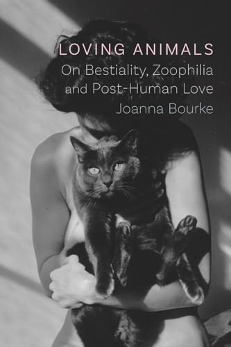 Loving Animals: On Bestiality, Zoophilia and Post-human Love von Reaktion Books